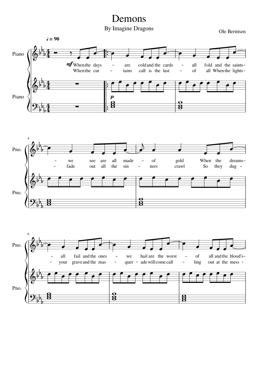 Demons Imagine Dragons Sheet Music For Piano Piano Duo Musescore Com When the days are cold and the cards all fold / and the saints we while the track itself was written before their first interaction, imagine dragons dedicated the music video for demons to the late tyler robinson, a cancerous fan the band bonded with before he tragically passed away. demons imagine dragons sheet music