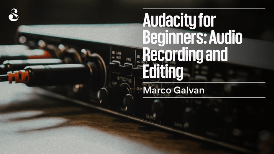 Audacity for Beginners: Audio Recording and Editing